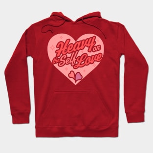 Heavy on the Self Love - Valentine's Day Heart - Self Care Hoodie